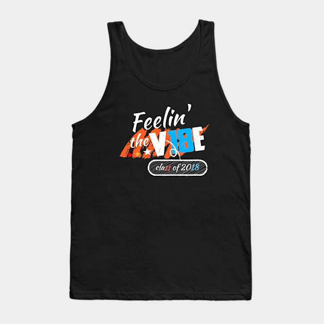 Feelin the Vibes Class of 2018 Tank Top by lisalizarb